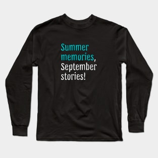 Summer memories, September stories! (Black Edition) Long Sleeve T-Shirt